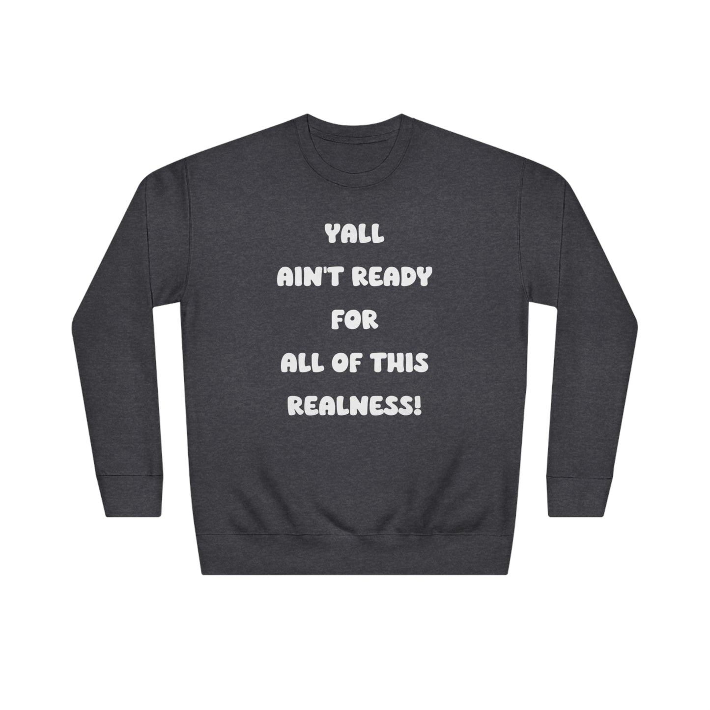 Soluvd Yall Ain't Ready Unisex Crew Sweatshirt